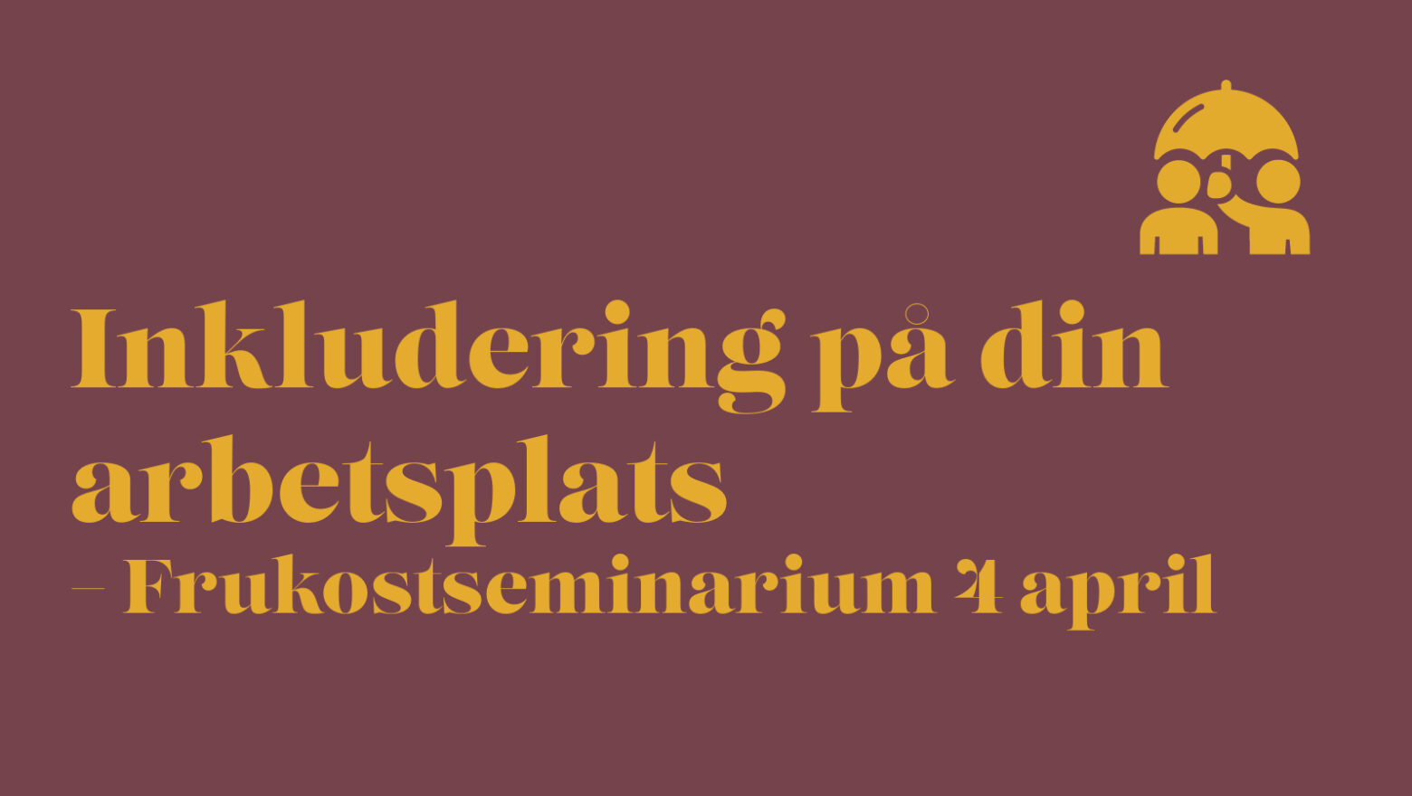 Bild med vinröd botten med texten Inkludering på arbetsplatsen – Frukostseminarium 4 april